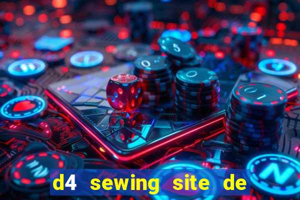 d4 sewing site de relacionamento login